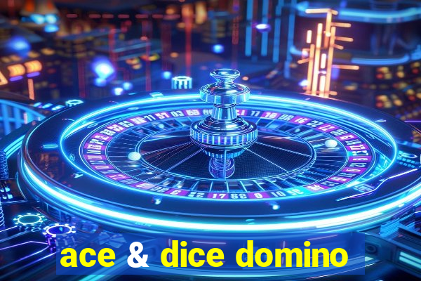 ace & dice domino